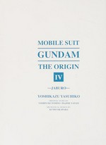 Mobile suit Gundam, the origin. Yoshikazu Yasuhiko ; original story by Yoshiyuki Tomino, Hajime Yatate ; mechanical design by Kunio Okawara ; translation, Melissa Tanaka. IV, Jaburo /