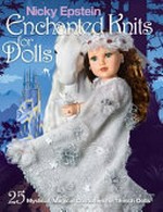 Nicky Epstein enchanted knits for dolls : 25 mystical, magical costumes for 18-inch dolls.
