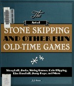 The art of stone skipping and other fun old-time games : stoopball, jacks, string games, coin flipping, line baseball, jump rope, and more / J.J. Ferrer ; illustrated by Todd Dakins.