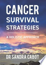 Cancer survival strategies : a holistic approach / Dr Sandra Cabot.