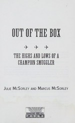 Out of the box : the highs and lows of a champion smuggler / Julie McSorley and Marcus McSorley.