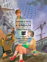 Mobile Suit Gundam, the origin. Yoshikazu Yasuhiko ; original story by Yoshiyuki Tomino, Hajime Yatate ; mechanical design by Kunio Okawara ; translation, Melissa Tanaka. VI, To war /