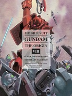 Mobile suit Gundam, the origin. Yoshikazu Yasuhiko ; original story by Yoshiyuki Tomino, Hajime Yatate ; mechanical design by Kunio Okawara ; [translation, Melissa Tanaka]. VIII, Operation Odessa /