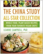 The China study all-star collection : whole food, plant-based recipes from your favorite vegan chefs / edited by LeAnne Campbell, PhD ; foreword by T. Colin Campbell, coauthor of The China study.