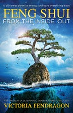 Feng shui from the inside, out / Rev. Victoria Pendragon, D.D.