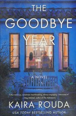 The goodbye year : a novel / by Kaira Rouda.