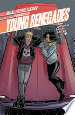 All Time Low presents Young renegades / written by Tres Dean ; interior art by Megan Huang & Robert Wilson IV ; cover art by Robert Wilson IV ; coloring by Meg Casey & Fred C. Stresing ; lettering by AndWorld Design.