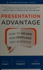 Presentation advantage : how to inform and persuade any audience / Kory Kogon, Breck England and Julie Schmidt.