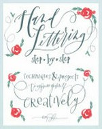Hand lettering step by step : techniques & projects to express yourself creatively / Kathy Glynn.