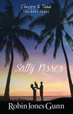 Salty kisses / by Robin Jones Gunn.