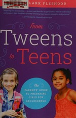 From tweens to teens : the parents' guide to preparing girls for adolescence / Maria Clark Fleshood.