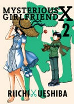 Mysterious girlfriend X. Riichi Ueshiba ; translation: Rebecca Cottrill. 2 /