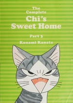 The complete Chi's sweet home. Konami Kanata ; translation, Ed Chavez, Marlaina McElheny. Part 3 /