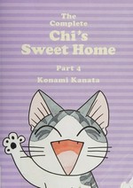 The complete Chi's sweet home. Konami Kanata ; translation, Ed Chavez, Marlaina McElheny. Part 4 /