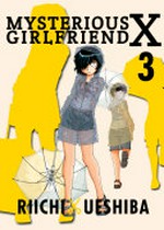 Mysterious girlfriend X. Riichi Ueshiba ; translation, Rebecca Cottrill. 3 /
