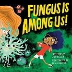 Fungus is among us! / [written by Joy Keller ; illustrated by Erica Salcedo].