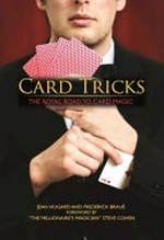 Card tricks : the royal road to card magic / by Jean Hugard and Frederick Braué ; introduction by Paul Fleming, PhD ; with illustrations by Frank Rigney ; foreword by Steve Cohen.