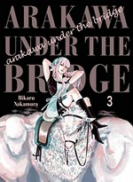 Arakawa under the bridge. Hikaru Nakamura ; translation, Andrew Cunningham. 3 /