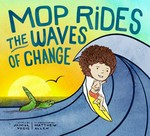 Mop rides the waves of change / story by Jaimal Yogis ; illustrated by Matthew Allen.