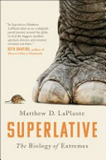 Superlative : the biology of extremes / Matthew D. LaPlante.