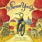 Wherever you go : [VOX Reader edition] / by Pat Zietlow Miller ; illustrated by Eliza Wheeler.