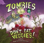 Zombies don't eat veggies! [VOX Reader edition] / by Megan Lacera & Jorge Lacera ; illustrated by Jorge Lacera.