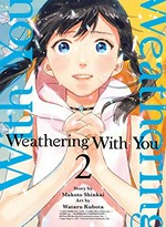 Weathering with you. story by Makoto Shinkai ; art by Wataru Kubota ; translation: Melissa Tanaka. 2 /