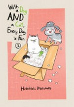 With a dog and a cat, every day is fun. Hidekichi Matsumoto ; translation, Kumar Sivasubramanian. 2 /