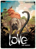 Love. The mastiff / Frédéric Brrémaud, Federico Bertolucci ; translation, layout, and editing by Mike Kennedy.