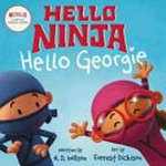 Hello ninja, hello Georgie : [VOX Reader edition] / by N. D. Wilson ; illustrated by Forrest Dickison.