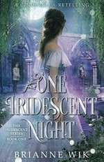 One iridescent night : a Cinderella retelling / Brianne Wik.