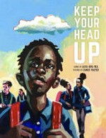 Keep your head up : [VOX Reader edition] / Aliya S. King ; illustrated by Charly Palmer.