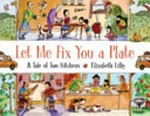 Let me fix you a plate : a tale of two kitchens [VOX Reader edition] / Elizabeth Lilly.