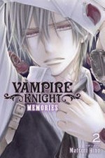 Vampire knight : memories. story & art by Matsuri Hino ; adaptation, Nancy Thistlethwaite ; translation, Tetsuichiro Miyaki ; touch-up art & lettering, Inori Fukuda Trant. Volume 2 /