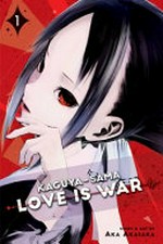 Kaguya-sama. 1, Love is war / story and art by Aka Akasaka ; translation, Emi Louie-Nishikawa ; English adaptation, Annette Roman ; touch-up art & lettering, Stephen Dutro.