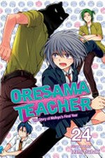 Oresama teacher. story & art by Izumi Tsubaki. Volume 24 /