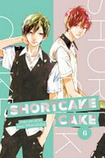 Shortcake cake. story and art by suu Morishita ; translation, Emi Louie-Nishikawa ; touch-up art + lettering, Inori Fukuda Trant. 6 /