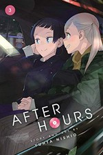 After hours. story and art by Yuhta Nishio ; English language translation + adaptation Abby Lehrke ; touch-up art + lettering, Sabrina Heep. 3 /