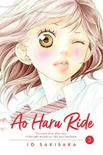 Ao haru ride. story and art by Io Sakisaka ; translation, Emi Louie-Nishikawa ; touch-up art + lettering, Inori Fukuda Trant. 3 /