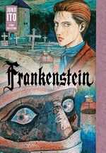 Frankenstein : Junji Ito story collection / story & art by Junji Ito ; translation, Jocelyn Allen ; English adaptation, Nick Mamatas, Jocelyn Allen.