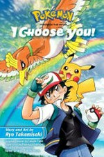 Pokémon the movie. story and art by Ryo Takamisaki ; translation & adaptation/Emi Louie-Nishikawa. I choose you! /