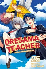 Oresama teacher. story & art by Izumi Tsubaki. Volume 25 /