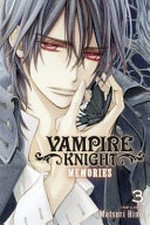 Vampire knight : memories. story & art by Matsuri Hino ; adaptation, Nancy Thistlethwaite ; translation, Tetsuichiro Miyaki ; touch-up art & lettering, Inori Fukuda Trant. Volume 3 /
