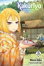 Kakuriyo. bed & breakfast for spirits/ art by Waco Ioka ; original story by Midori Yuma ; English translation & adaptation, Tomo Kimura. 5