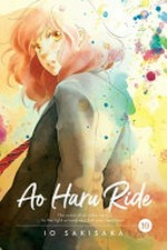 Ao haru ride. story and art by Io Sakisaka ; translation, Emi Louie-Nishikawa ; touch-up art + lettering, Inori Fukuda Trant. 10 /