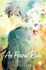 Ao haru ride. story and art by Io Sakisaka ; translation, Emi Louie-Nishikawa ; touch-up art + lettering, Inori Fukuda Trant. 12 /
