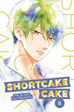 Shortcake cake. story and art by suu Morishita ; translation, Emi Louie-Nishikawa ; touch-up art + lettering, Inori Fukuda Trant. 8 /