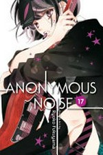 Anonymous noise. story and art by Ryoko Fukuyama ; English translation & adaptation/Casey Loe ; touch-up art & lettering/Joanna Estep. 17