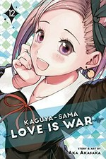 Kaguya-sama. story and art by Aka Akasaka ; translation, Tomoko Kimura ; English adaptation, Annette Roman ; touch-up art & lettering, Stephen Dutro. 12, Love is war /