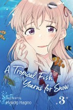 A tropical fish yearns for snow. story & art by Makoto Hagino ; English translation & adaptation, John Werry ; touch-up art & lettering, Eve Grandt. 3 /
